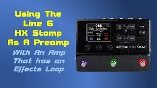 HX Stomp As a Preamp (on an amp with an effects loop)