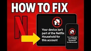 Fix Netflix Household Error FAST!  Your Device Isn&rsquo;t Part of the Household? Here&rsquo;s the Solution!