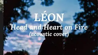 Head and Heart On Fire- L&Eacute;ON (acoustic cover by Cheryl)