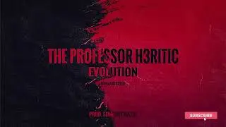 The Professor H3ritic - Evolution (prod. Semi Riffmatic)