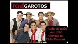 Tchê Garotos ´´Áudio de Baile`` Ano 2000