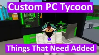 5 Things That Need Added To Custom PC Tycoon - Roblox