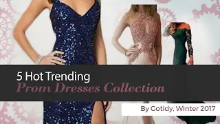 5 Hot Trending Prom Dresses Collection By Gotidy, Winter 2017