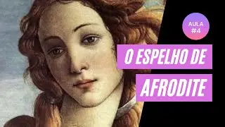 O ESPELHO DE AFRODITE - Aula #4  AO VIVO