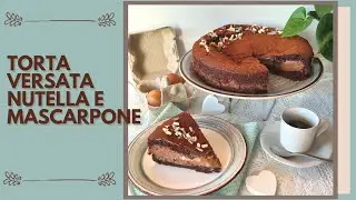 TORTA VERSATA NUTELLA E MASCARPONE