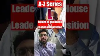 A-Z Series: Leader of the House vs Leader of Opposition