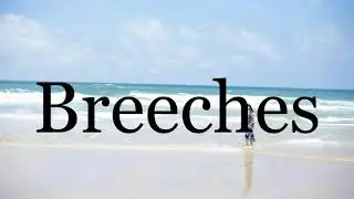 How To Pronounce Breeches🌈🌈🌈🌈🌈🌈Pronunciation Of Breeches