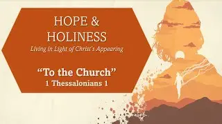 Hope & Holiness | Living in Light of Christ's Appearing
