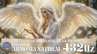 432 Hz–Frecuencia Angelical de la Tierra | Armonía Natural - Earth Angelical Freq.| Natural Harmony