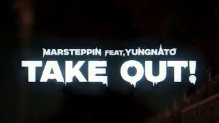 MarSteppin X YungNato - &ldquo;Take Out!&rdquo; Official Music Video 