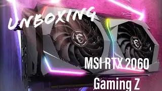 UNBOXING [Fr] Msi RTX2060 gaming z