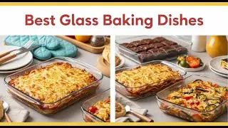 TOP 5 Best Glass Baking Dishes 2026 | Don&rsquo;t Miss Out!