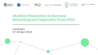 Ukrainian Researchers in Germany: Networking and Cooperation Event 2024 &ndash; Day 2