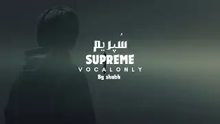 Supreme without music | vocal only