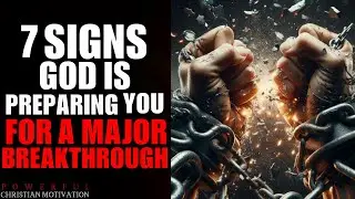 7 Signs God Is Preparing You For A MAJOR Breakthrough (Christian Motivation)