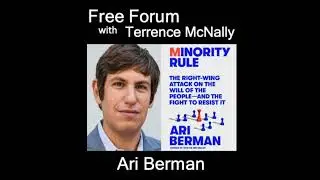 Episode 649: ARI BERMAN, MINORITY RULE: The Right-Wing Attack on the Will of the People & the Fig...