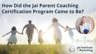 How did the Jai Parent Coaching Certification Program come to be?