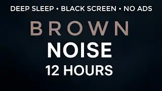 12 Hours Brown Noise for Deep Sleep & Focus | No Ads, No Loops, Pure Relaxation (Black Screen)