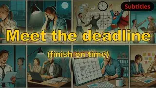 Meet the deadline meaning (finish on time) with 5 examples