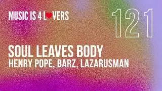 Henry Pope, Barz - Soul Leaves Body ft Lazarusman (Original Mix) [Music is 4 Lovers] [MI4L.com]