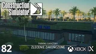 Construction Simulator PL | XSX | #82 Parking garażowy - zakończenie i nowa budowa