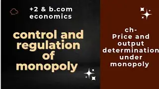 ch-22|| lec-14|| control and regulation of monopoly