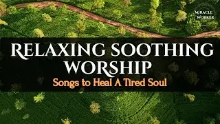 💖 Relaxing Soothing Worship - 4k | Lyrics | Powerful Healing Worship Songs | Christian Music 2026