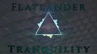 [Flatlander]- Tranquility