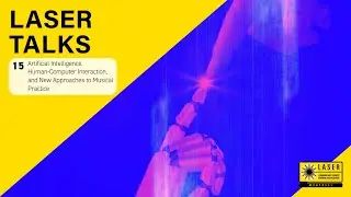 LASER 15 &mdash; AI, Human-Computer Interaction, and New Approaches to Musical Practice