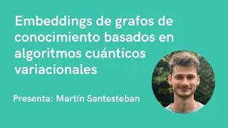 Embeddings grafos de conocimiento basados en algoritmos cuánticos variacionales - Martín Santesteban