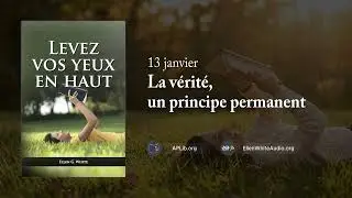 13 janvier - La vérité, un principe permanent | Levez vos Yeux en Haut