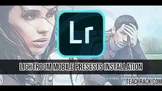 How to install Lightroom mobile presets | Teach Rack | teachrack.com