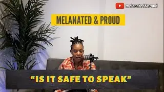 IS IT SAFE TO SPEAK? -Melanated&Proud Podcast #blackmentalhealth #blackbusiness #blackempowerment