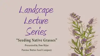 Seeding Native Grasses - Landscape Lecture Series