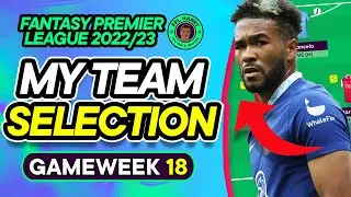 MY FPL GW18 TEAM SELECTION | JAMES OUT | 100 points - 15K Rank | Fantasy Premier League Tips 2022/23