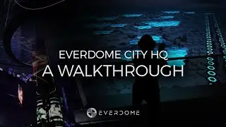 Everdome City HQ Opens to the World - A Walkthrough