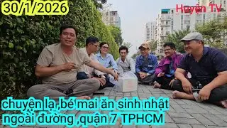 CHUYỆN LẠ, ĂN SINH NHẬT BÉ MAI NGOÀI ĐƯỜNG ,QUẬN 7 TPHCM