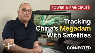 This Hydrologist Tracks Chinese Megadam Expansion With Satellites | CONNECTED Power & Principles