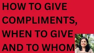 By giving Compliments at the right time, you build friendships, foster relationships and earn trust