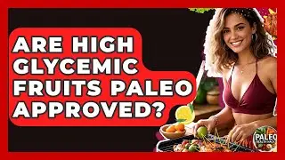 Are High Glycemic Fruits Paleo Approved? - Paleo Health Hacks