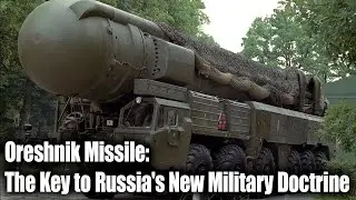 Oreshnik Missile: The Key to Russia's New Military Doctrine