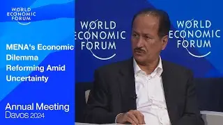 MENA's Economic Dilemma Reforming Amid Uncertainty | Davos 2024 | World Economic Forum