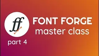 FontForge Master Class Part 4 - Finalize & Export