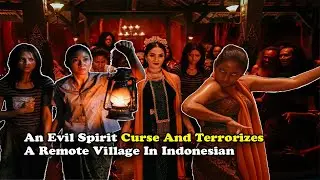 An Evil Spirit Curse A Remote Village In Indonesian To Get Her Bangle | Movie Plot Review