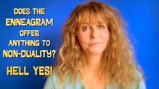 Does the Enneagram offer anything to Non Duality? Hell yes!