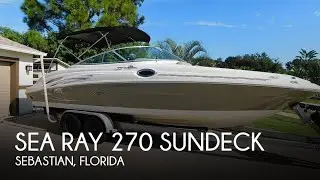 [SOLD] Used 2005 Sea Ray 270 Sundeck in Sebastian, Florida