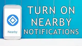 How to turn on Nearby Notifications - Android and iOS