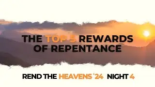 The Top 5 Rewards of Repentance (REND NIGHT #4)