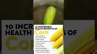 10 incredible health benefits of corn