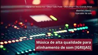 M&Uacute;SICA EM ALTA QUALIDADE PARA ALINHAMENTO DE SOM EM IGREJAS!